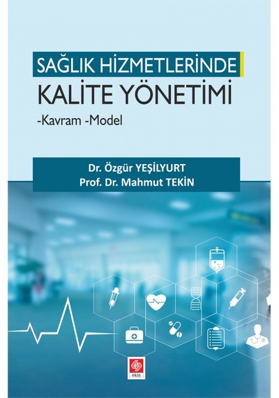 Sağlık Hizmetlerinde Kalite Yönetimi Kavram Model- Ekin Basım Yayın