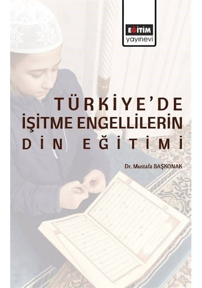 Türkiye'de İşitme Engellilerin Din Eğitimi  -  Mustafa Başkonak  -  Eğitim Yayınevi