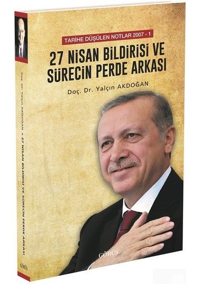 27 Nisan Bildirisi ve Sürecin Perde Arkası - Yalçın Akdoğan - Görüş