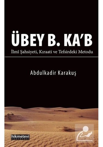Übey B. Ka'b İlmi Şahsiyeti Kıraati ve Tefsirdeki Metodu / Abd... 9786053513650