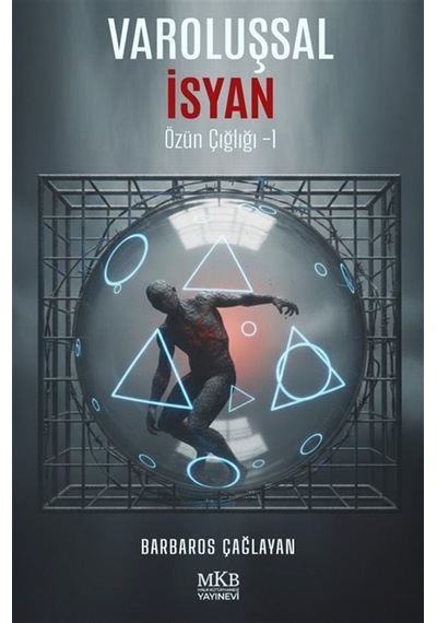 Varoluşsal İsyan / Özün Çığlığı 1 / Barbaros Çağlayan