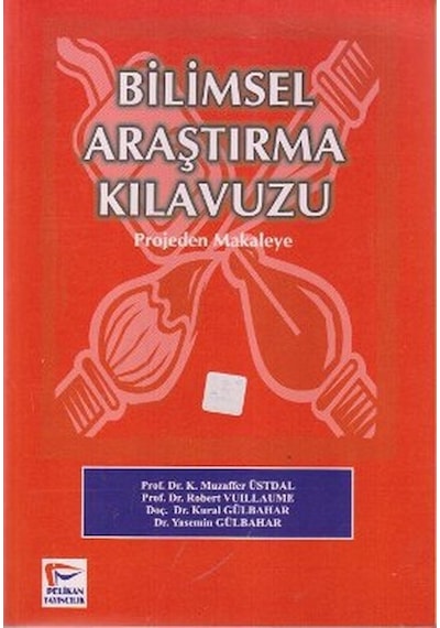 Bilimsel Araştırma Kılavuzu - Projeden Mekaleye - Kural Gülbahar -  Muzaffer Üstdal - Pelikan Yayınları