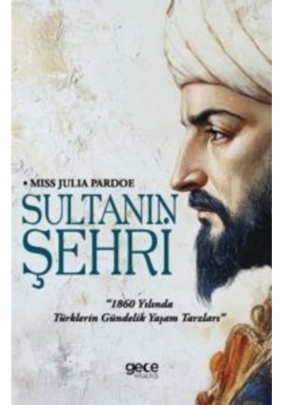 Sultanın Şehri - 1860 Yılında Türklerin Gündelik Yaşam Tarzları