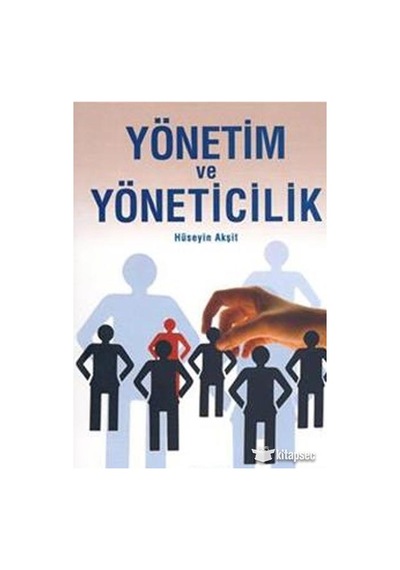 Yönetim ve Yöneticilik - Hüseyin Akşit - Kum Saati Yayınları
