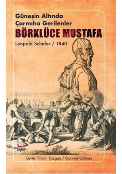 Güneşin Altında Çarmıha Gerilenler Börklüce Mustafa - Leopold Scheferefer - Ceylan Yayıncılık