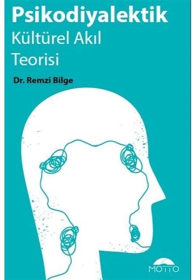 Psikodiyalektik Kültürel Akıl Teorisi - Remzi Bilge - Motto Yayınları