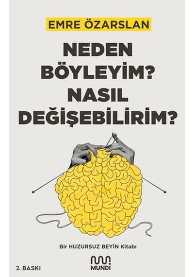Neden Böyleyim Nasıl Değişebilirim Bir Huzursuz Beyin Kitabı