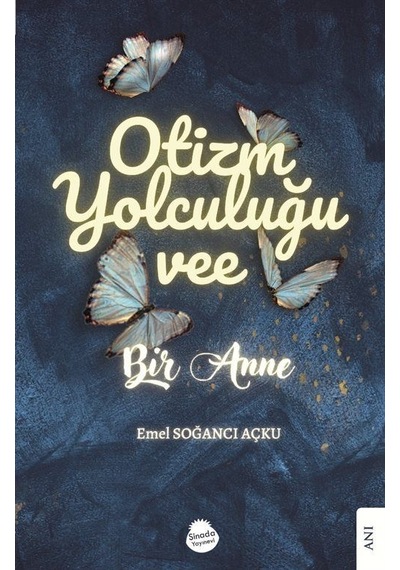 Otizm Yolculuğu vee Bir Anne - Emel Soğancı Açku - Sinada Yayınevi