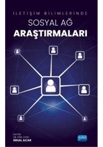 İletişim Bilimlerinde Sosyal Ağ Araştırmaları- Nobel Akademik Yayıncılık