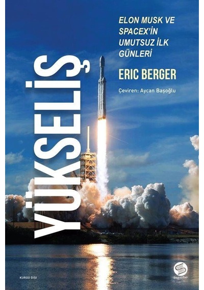 Yükseliş - Elon Musk ve Spacex'in Umutsuz İlk Günleri - Eric Berger - Sahi Kitap