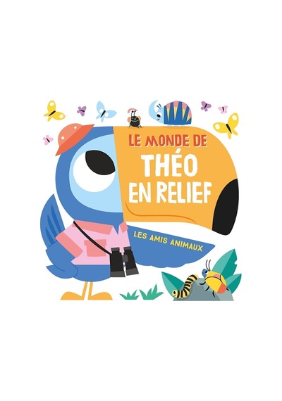 Le Monde De Théo En Relief: Les Amis Animaux