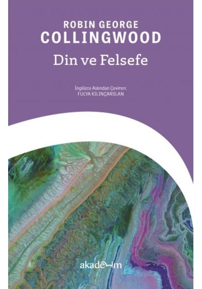 Din ve Felsefe - Robin George Collıngwood - Akademim Yayıncılık