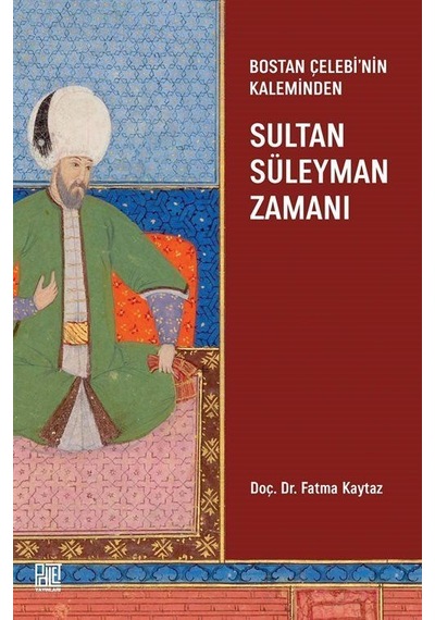 Bostan Çelebi'nin Kaleminden Sultan Süleyman Zamanı / Fatma Ka...