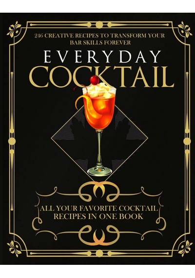 Everyday Cocktail: 246 Of Your Favorite Cocktail Recipes İn One Book