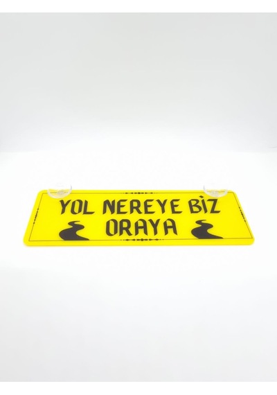 Yol Nereye Biz Oraya Yazılı Vantuzlu Dekor Pleksi Plaka Araç İçi Cam Yazısı