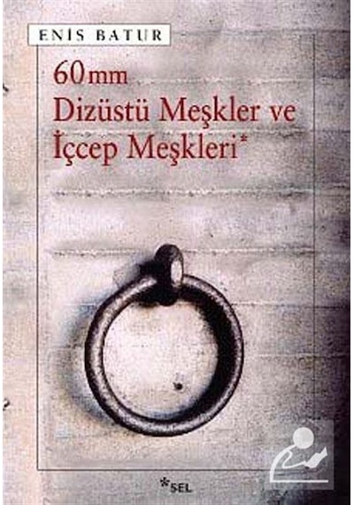60 mm Dizüstü Meşkler ve İçcep Meşkleri - Enis Batur - Sel Yayıncılık