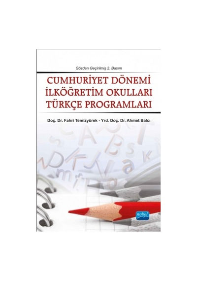 Cumhuriyet Dönemi İlköğretim Okulları Türkçe Programları (1923-2004) - Ahmet Balcı -  Fahri Temizyürek - Nobel Akademik Yayıncılık
