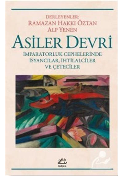 Asiler Devri - İmparatorluk Cephelerinde İsyancılar İhtilalciler ve Çeteciler- İletişim Yayınları