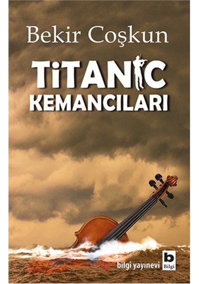 Titanic Kemancıları - Bekir Coşkun - Bilgi Yayınevi