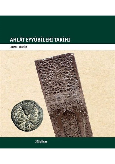 Ahlat Eyyubileri Tarihi - Ahmet Demir - Nubihar Yayınları