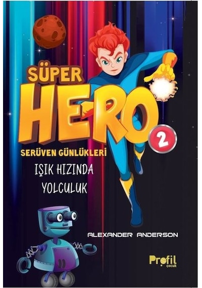 Süper Hero Işık Hızında Yolculuk  -  Serüven Günlükleri 2 - Alexander Anderson - Profil Çocuk