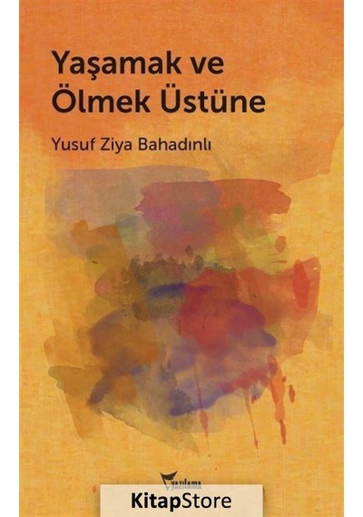 Yaşamak ve Ölmek Üstüne - Yusuf Ziya Bahadınlı - Yazılama
