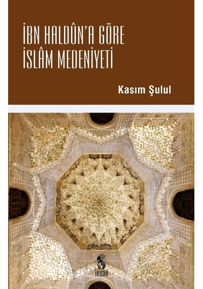 İbn Haldun'a Göre İslam Medeniyeti  - Kasım Şulul  - İnsan Yayınları