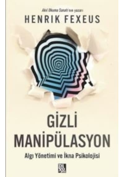 Gizli Manipülasyon - Algı Yönetimi Ve İkna Psikolojisi