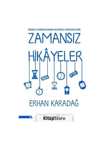 Zamansız Hikayeler-Neşeli Haberlerden Hüzünlü Gerçeklere - Erhan Karadağ - İnkılap Kitabevi