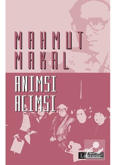 Anımsı Acımsı - Mahmut Makal - Literatür Yayıncılık