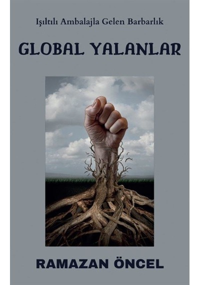 Global Yalanlar - Işıltılı Ambalajla Gelen Ambarlık - Ramazan Öncel - Platanus Publishing
