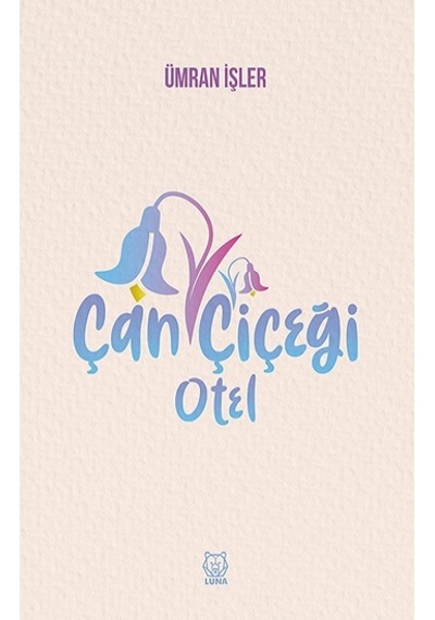 Çan Çiçeği Otel - Ümran İşler - Luna Yayınları