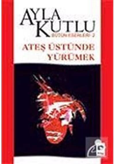 Ateş Üstünde Yürümek - Ayla Kutlu - Bilgi Yayınevi