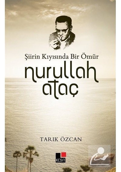 Şiirin Kıyısında Bir Ömür Nurullah Ataç - Tarık Özcan - Kesit Yayınları