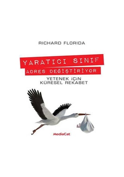 Yaratıcı Sınıf Adres Değiştiriyor - Richard Florida - MediaCat Yayıncılık