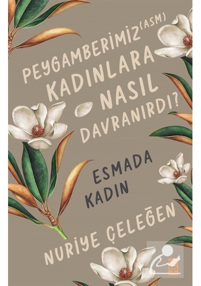 Peygamberimiz (asm) Kadınlara Nasıl Davranırdı? / Esmada Kadın... 9786050844641