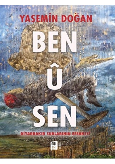 Ben Ü Sen - Diyarbakır Surlarının Efsanesi Mona Kitap - Mona Kitap