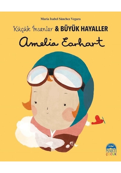 Amelia Earhart-Küçük İnsanlar ve Büyük Hayaller - Maria Isabel Sánchez Vegara - Martı Yayınları
