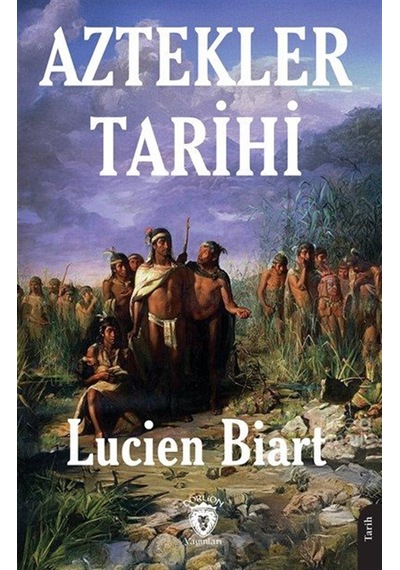 Aztekler Tarihi / Lucien Biart