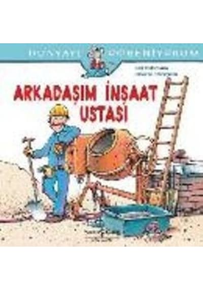 Dünyayı Öğreniyorum - Arkadaşım İnşaat   Ustası