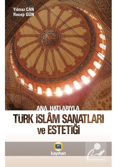 Ana Hatlarıyla Türk İslam Sanatları ve Estetiği / Doç. Dr. Yıl .