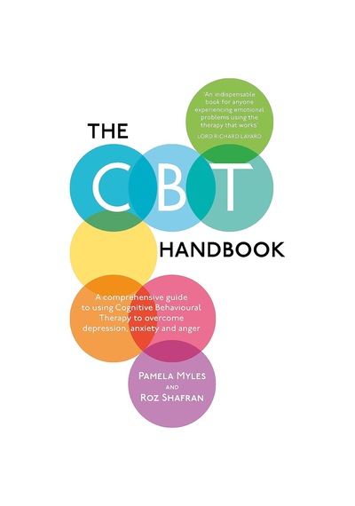 The Cbt Handbook: A Comprehensive Guide To Using Cognitive Behavioural Therapy To Overcome Depression, Anxiety And Anger