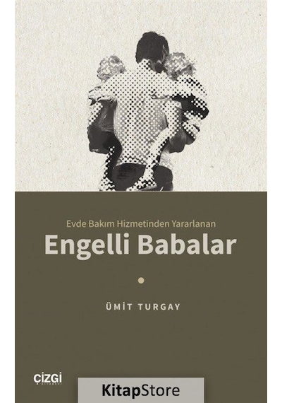Evde Bakım Hizmetinden Yararlanan Engelli Babalar / Ümit Turgay
