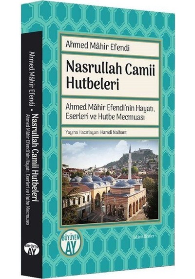 Nasrullah Camii Hutbeleri - Ahmed Mahir Efendi'nin Hayatı Eserleri ve Hutbe Mecmuası - Ahmed Mahir Efendi - Büyüyenay Yayınları