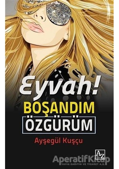 Eyvah! Boşandım Özgürüm - Ayşegül Kuşçu - Az Kitap