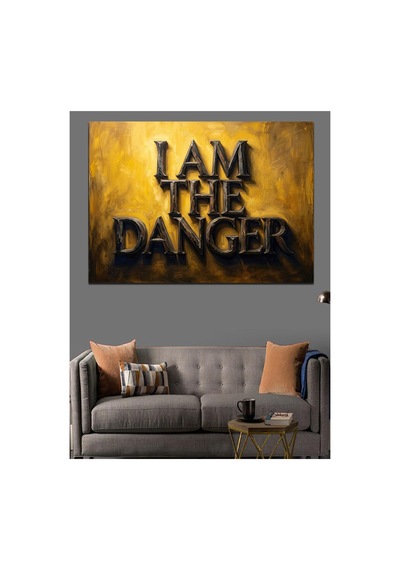 I Am The Danger Yazılı Pano Yağlı Boya Dokulu Kanvas Tablo Canvas Tablosu