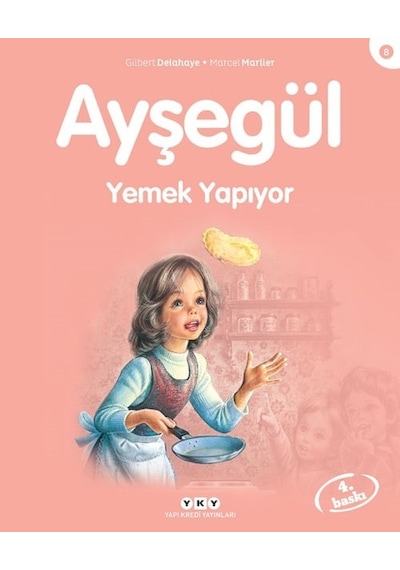Ayşegül 8-Yemek Yapıyor - Gilbert Delahaye -  Marcel Marlier - Yapı Kredi Yayınları