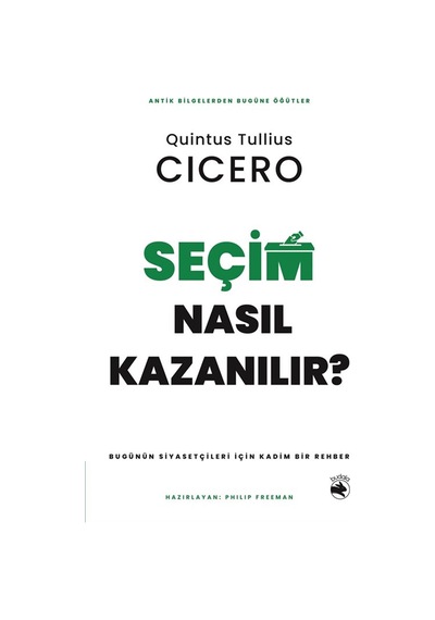 Seçim Nasıl Kazanılır & Bugünün Siyasetçileri İçin Kadim Bir ...