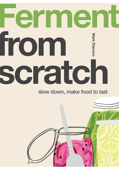 Ferment: Slow Down, Make Food To Last