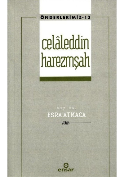 Celaleddin Harezmşah  - Önderlerimiz 13  - Esra Atmaca  - Ensar Neşriyat